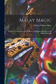 Malay Magic: Being an Introduction to the Folklore and Popular Religion of the Malay Peninsula