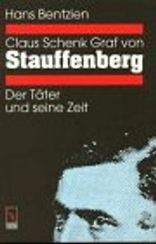Claus Graf Schenk von Stauffenberg. Zwischen Soldateneid und Tyrannenmord