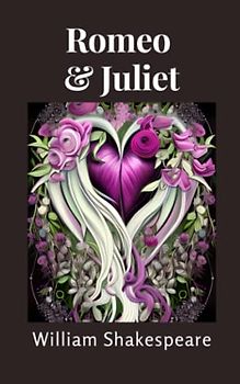 Romeo and Juliet: Timeless Tale of Young Love and Sacrifice [Annotated]