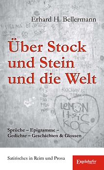 Über Stock und Stein und die Welt. Sprüche – Epigramme – Gedichte – Geschichten & Glossen