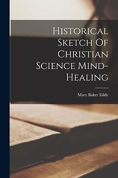 Historical Sketch Of Christian Science Mind-healing