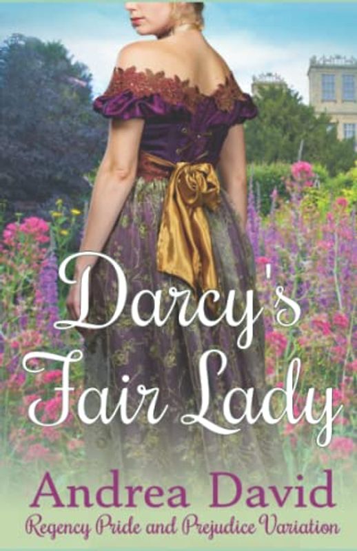 Darcy’s Fair Lady: Regency Pride and Prejudice Variation (My Sweet Darcy)