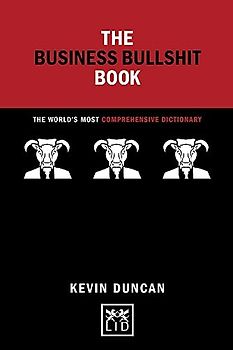The Business Bullshit Book: A Dictionary for Navigating the Jungle of Corporate Speak: The World’s Most Comprehensive Dictionary (Concise Advice)