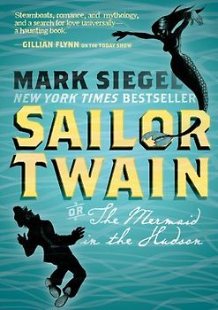 Sailor Twain: Or, the Mermaid in the Hudson - Siegel, Mark