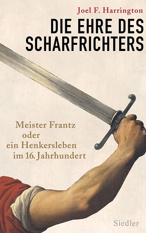Die Ehre des Scharfrichters. Meister Frantz oder ein Henkersleben im 16. Jahrhundert