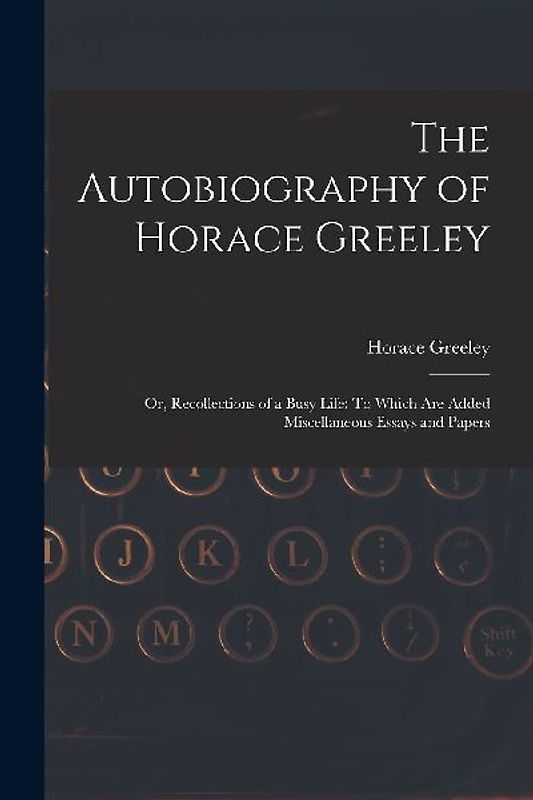 The Autobiography of Horace Greeley