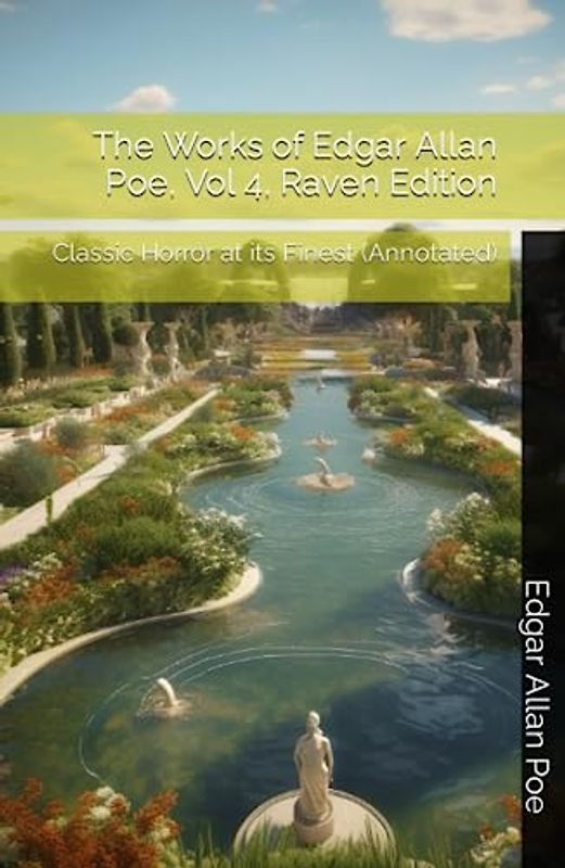 The Works of Edgar Allan Poe, Vol 4, Raven Edition: Classic Horror at its Finest (Annotated)