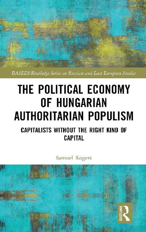 The Political Economy of Hungarian Authoritarian Populism