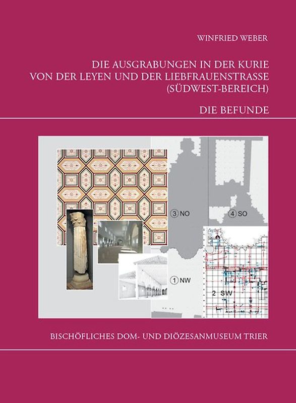 Die Trierer Domgrabung / Die Ausgrabungen in der Kurie von der Leyen und der Liebfrauenstraße (Südwest-Bereich). Teil 2 - Die Befunde