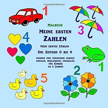 Malbuch: Meine ersten Zahlen - Mein erstes Zählen: Die Ziffern 0 bis 9 kennen und verstehen lernen - einfach, spielerisch, zwanglos - für Kinder ab 2 Jahren