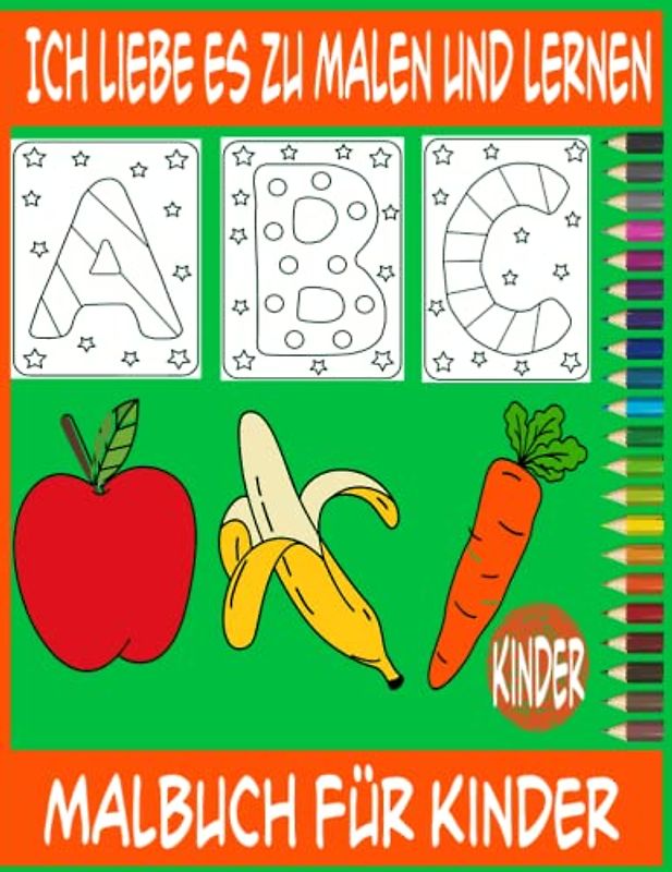 Ich liebe es zu malen und Malbuch für Kinder zu lernen: Alphabet Malbuch für Kindergartenkinder buchstabieren zum Schreiben und Lesen Fun Gemüse & ... für Vorschul-Aktivitätsbuch für Kinder