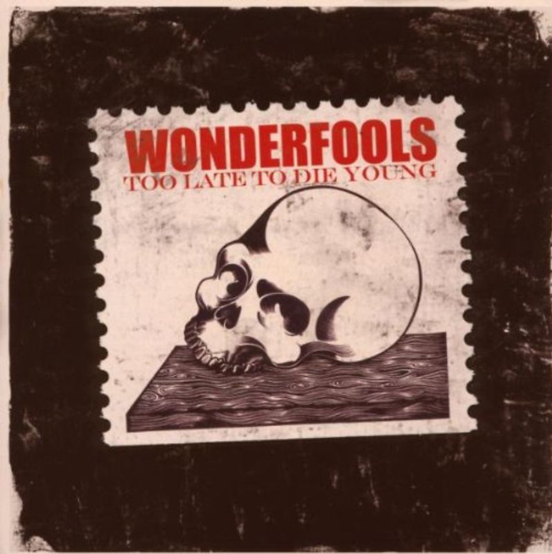 the Wonderfools - Too Late to die Young