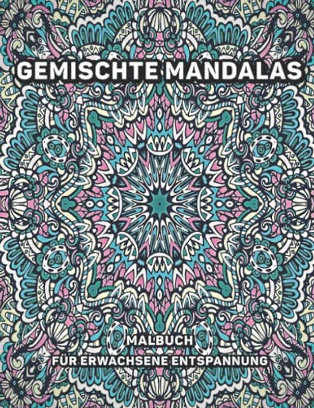 Gemischte Mandalas Malbuch: Einzigartiges Stressabbau-Design mit Mandala-Muster für Entspannung und alternative Meditation für Erwachsene