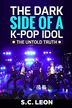 The Dark Side of a K-POP Idol -The untold truth-
