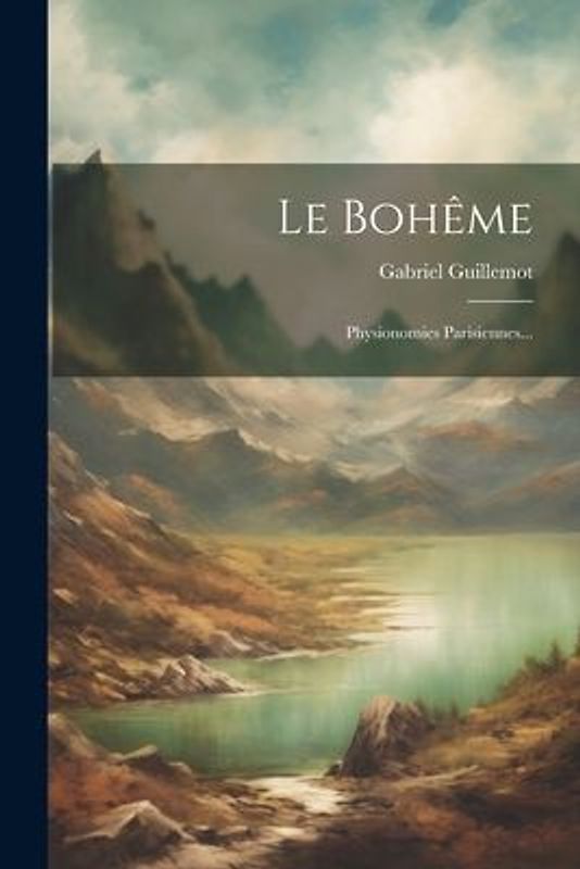 Le Bohême: Physionomies Parisiennes...