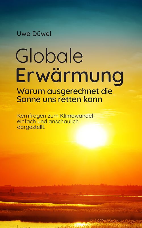 Globale Erwärmung – warum ausgerechnet die Sonne uns retten kann