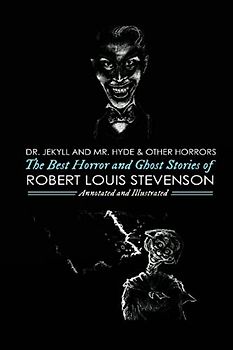 Dr Jekyll and Mr Hyde and Others: The Best Horror and Ghost Stories of Robert Louis Stevenson (Oldstyle Tales of Murder, Mystery, Horror, & Hauntings, Band 6)