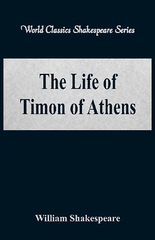 The Life of Timon of Athens (World Classics Shakespeare Series)