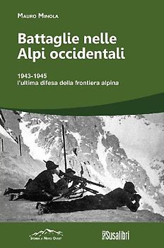 Battaglie nelle Alpi occidentali. (251) 1943-1945 l'ultima difesa della frontiera alpina