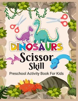 Dinosaurs Scissor Skill: A Preschool Activity Book for Kids Cut Color and Paste Fun Easy Dinosaur Activity Builds Hand Strength