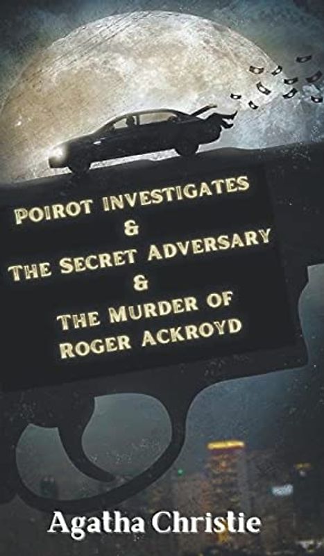 Poirot investigates & The Secret Adversary & The Murder of Roger Ackroyd