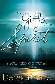 The Gifts of the Spirit: Understanding and Receiving God's Supernatural Power in Your Life