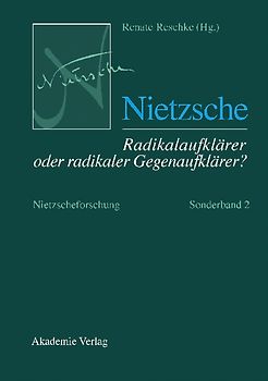 Nietzscheforschung / Nietzsche – Radikalaufklärer oder radikaler Gegenaufklärer?
