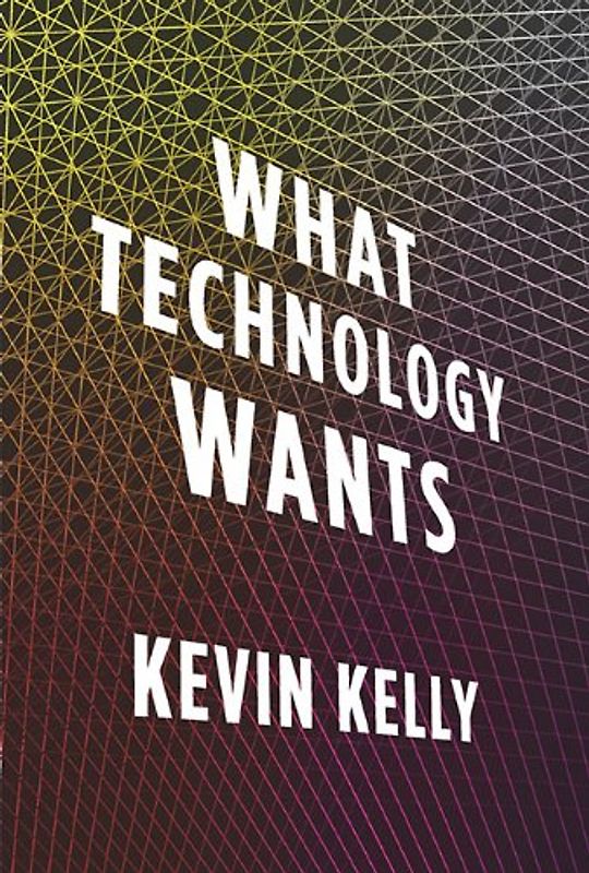What Technology Wants - Kevin Kelly