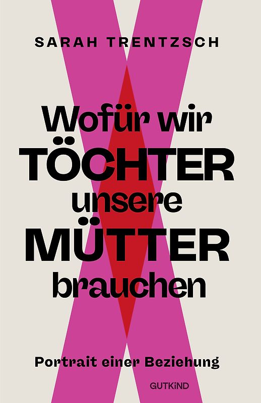 Wofür wir Töchter unsere Mütter brauchen
