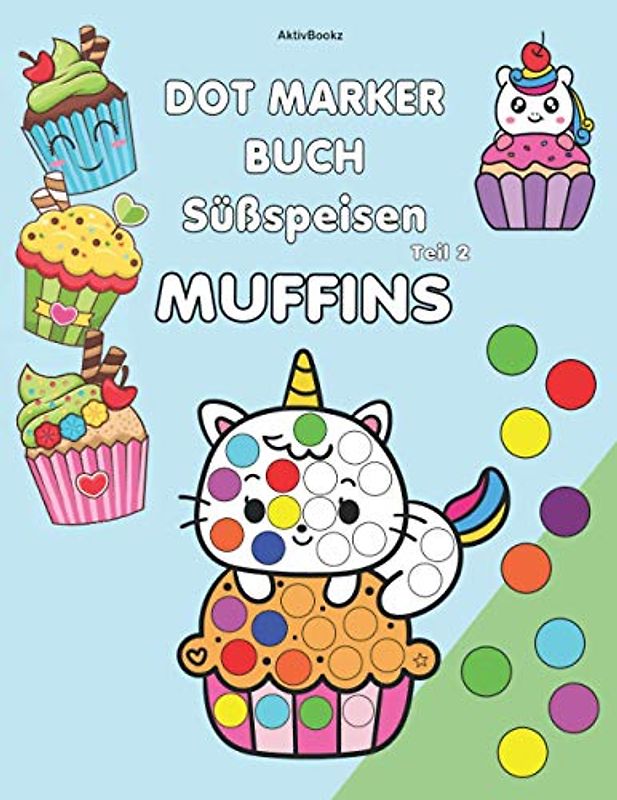 Dot Marker Buch Süßspeisen Teil 2 Muffins: Für Kinder, Ausmalbilder für Punkt Marker, Bingo Marker, Klebepunkte oder Stempel mit 18mm Durchmesser