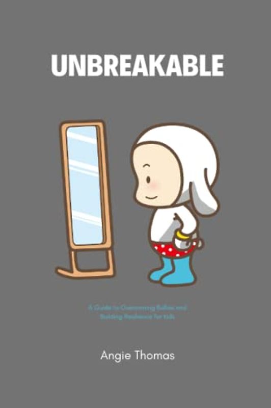 UNBREAKABLE: A Guide to Overcoming Bullies and Building Resilience for Kids: Strategies for Coping with the Emotional Impact of Bullying and Building Strong Mental Health for Life