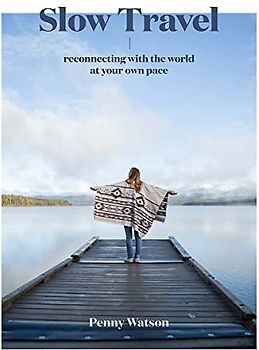 Slow Travel: Reconnecting with the World at Your Own Pace