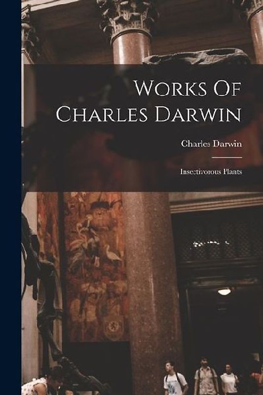 Works Of Charles Darwin: Insectivorous Plants