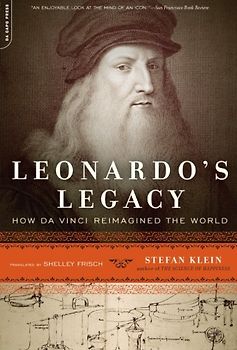 Leonardo's Legacy: How Da Vinci Reimagined the World - Klein, Stefan