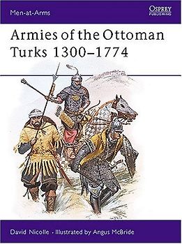 Armies of the Ottoman Turks 1300-1774 (Men-at-Arms) - David Nicolle