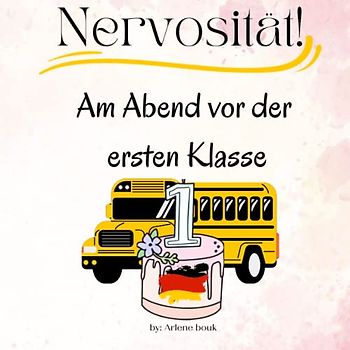 Nervosität! Am Abend vor der ersten Klasse: Mein erster Schultag Gegen Angst und Nervosität zum Schulstart