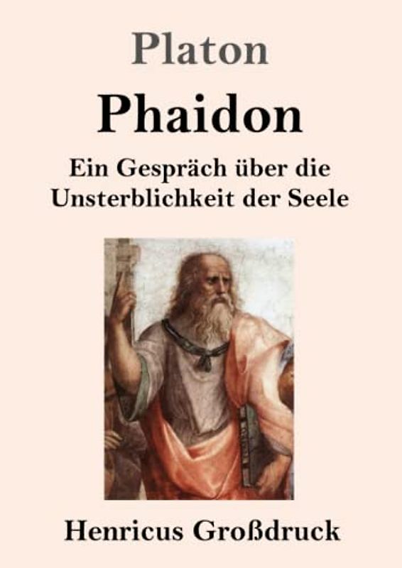 Phaidon (Großdruck): Ein Gespräch über die Unsterblichkeit der Seele