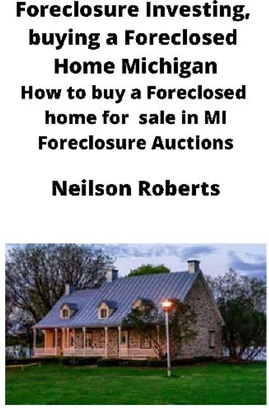Foreclosure Investing, buying a Foreclosed Home in Michigan