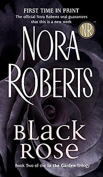 Black Rose: In the Garden Trilogy: In the Garden Trilogy, Book 2 - Nora Roberts