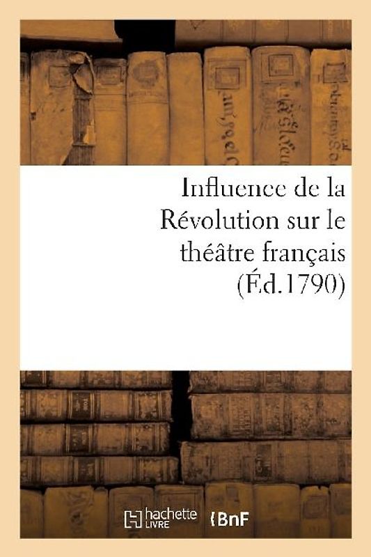 Influence de la Révolution Sur Le Théâtre Français