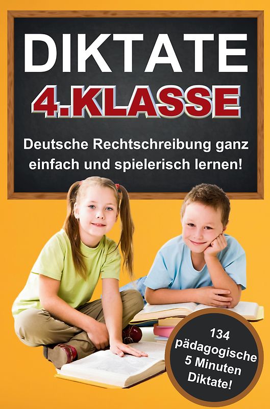 Das gezielte Rechtschreibtraining für zu Hause! Diktate 4. Klasse - 134 Übungsdiktate Lernen mit Spaß!