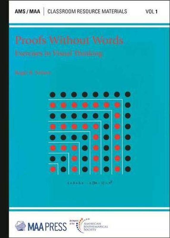 Proofs Without Words: Exercises in Visual Thinking (Classroom Resource Materials, 1, Band 1)