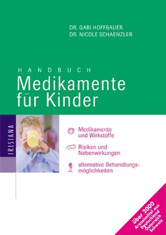 Handbuch Medikamente für Kinder. Medikamente und Wirkstoffe. Risiken und Nebenwirkungen. Alternative Behandlungsmöglichkeiten