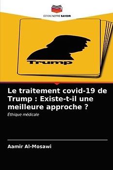 Le traitement covid-19 de Trump : Existe-t-il une meilleure approche ?