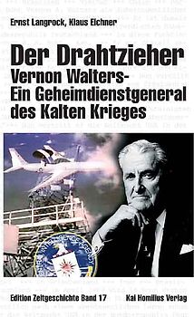 Der Drahtzieher. Vernon Walters - ein Geheimdienstgeneral des Kalten Krieges