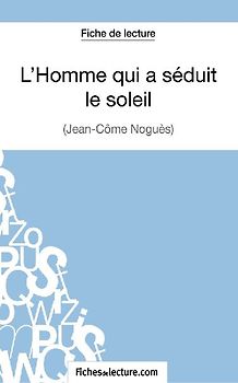 L'Homme qui a séduit le soleil de Jean-Côme Noguès (Fiche de lecture)
