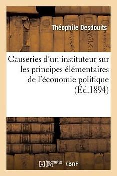Causeries d'Un Instituteur Sur Les Principes Élémentaires de l'Économie Politique