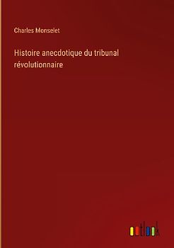 Histoire anecdotique du tribunal révolutionnaire