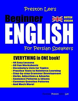 Preston Lee's Beginner English For Persian Speakers (British Version) (Preston Lee's English For Persian Speakers (British Version))