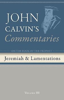 Commentaries on the Book of the Prophet Jeremiah and the Lamentations, Volume 3